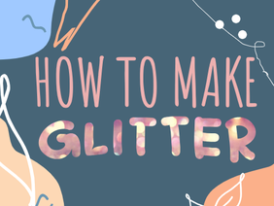 How to make Glitter